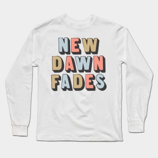 New Dawn Fades / Retro Typography Art Long Sleeve T-Shirt